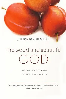 Dobrý a krásný Bůh: Dobrý a krásný: zamilovat se do Boha, kterého zná Ježíš - The Good and Beautiful God: Falling in Love with the God Jesus Knows
