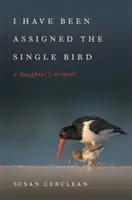 Byl mi přidělen svobodný pták: Memoáry dcery - I Have Been Assigned the Single Bird: A Daughter's Memoir
