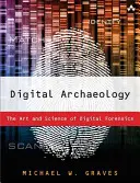 Digitální archeologie: Umění a věda digitální forenziky - Digital Archaeology: The Art and Science of Digital Forensics