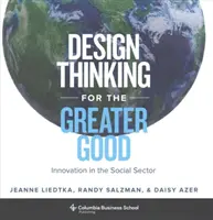 Design Thinking for the Greater Good: Innovation in the Social Sector (Designové myšlení pro větší dobro: inovace v sociálním sektoru) - Design Thinking for the Greater Good: Innovation in the Social Sector
