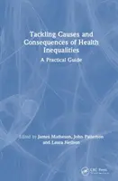 Řešení příčin a důsledků nerovností v oblasti zdraví: Praktický průvodce - Tackling Causes and Consequences of Health Inequalities: A Practical Guide
