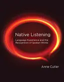 Nativní poslech: Jazyková zkušenost a rozpoznávání mluvených slov - Native Listening: Language Experience and the Recognition of Spoken Words