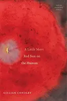 Ještě trochu rudého slunce na člověka: Nové a vybrané básně - A Little More Red Sun on the Human: New & Selected Poems