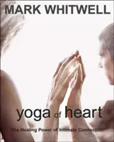 Jóga srdce: Léčivá síla intimního spojení - Yoga of Heart: The Healing Power of Intimate Connection