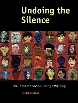 Zrušení mlčení: Šest nástrojů pro psaní o sociálních změnách - Undoing the Silence: Six Tools for Social Change Writing