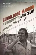 Krev, kosti a dřeň: Životopis Harryho Crewse - Blood, Bone, and Marrow: A Biography of Harry Crews