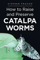 Jak chovat a uchovávat červy CATALPA - How to Raise and Preserve CATALPA Worms