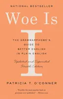 Běda mi: (Čtvrté vydání): Průvodce gramatikáře k lepší angličtině v jednoduché češtině - Woe Is I: The Grammarphobe's Guide to Better English in Plain English (Fourth Edition)