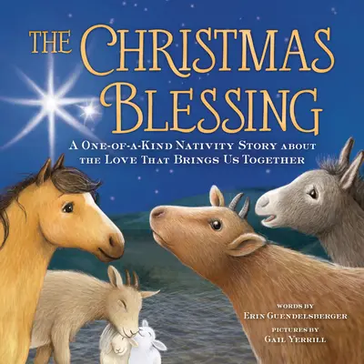 Vánoční požehnání: Jedinečný betlémský příběh o lásce, která nás sbližuje. - The Christmas Blessing: A One-Of-A-Kind Nativity Story about the Love That Brings Us Together
