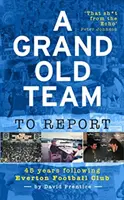 Velký starý tým k reportáži - 45 let sledování fotbalového klubu Everton - Grand Old Team To Report - 45 Years Of Following Everton Football Club