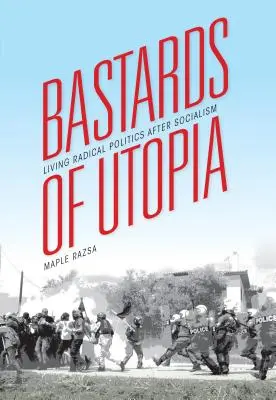 Bastardi z Utopie: Radikální politika po socialismu - Bastards of Utopia: Living Radical Politics After Socialism