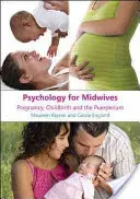 Psychologie pro porodní asistentky: Těhotenství, porod a porodnické období - Psychology for Midwives: Pregnancy, Childbirth and Puerperium