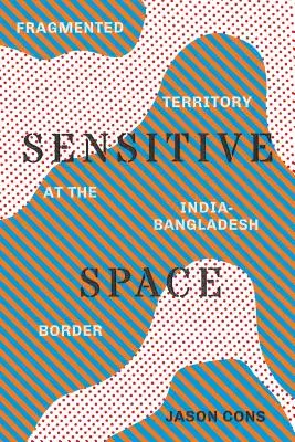 Citlivý prostor: Roztříštěné území na indicko-bangladéšské hranici - Sensitive Space: Fragmented Territory at the India-Bangladesh Border