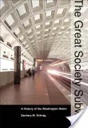 The Great Society Subway (Metro Velké společnosti): A History of the Washington Metro (Historie washingtonského metra) - The Great Society Subway: A History of the Washington Metro