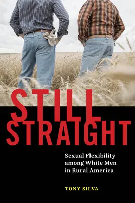 Still Straight: Sexuální flexibilita bílých mužů na americkém venkově - Still Straight: Sexual Flexibility Among White Men in Rural America