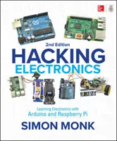 Hacking Electronics: Učíme se elektroniku s Arduinem a Raspberry Pi, druhé vydání - Hacking Electronics: Learning Electronics with Arduino and Raspberry Pi, Second Edition