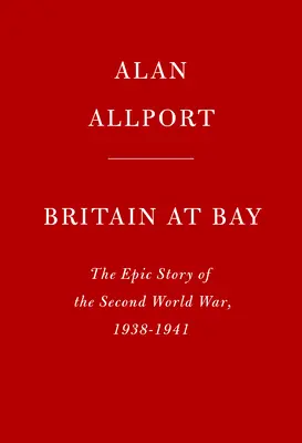 Británie v zálivu: Epický příběh druhé světové války v letech 1938-1941 - Britain at Bay: The Epic Story of the Second World War, 1938-1941