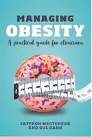 Managing Obesity - A practical guide for clinicians (Whitehead Saffron (profesor endokrinní fyziologie na St George's University of London)) - Managing Obesity - A practical guide for clinicians (Whitehead Saffron (Professor of Endocrine Physiology St George's University of London))