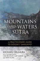 Sutra o horách a vodách: Soutra pro ženy a muže: Průvodce praktikujícího Dogenovou sansuikjó - The Mountains and Waters Sutra: A Practitioner's Guide to Dogen's Sansuikyo