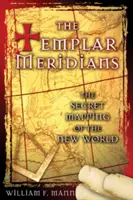 Templářské meridiány: Tajné mapování Nového světa - The Templar Meridians: The Secret Mapping of the New World