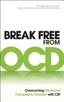 Osvoboďte se od Ocd: Překonejte obsedantně kompulzivní poruchu pomocí CBT - Break Free from Ocd: Overcoming Obsessive Compulsive Disorder with CBT