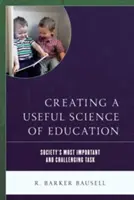 Vytvoření užitečné vědy o vzdělávání: Nejdůležitější a nejnáročnější úkol společnosti - Creating a Useful Science of Education: Society's Most Important and Challenging Task