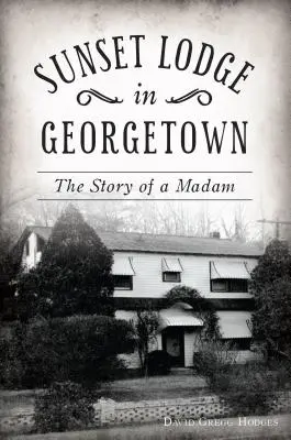 Sunset Lodge v Georgetownu: Příběh madam - Sunset Lodge in Georgetown: The Story of a Madam