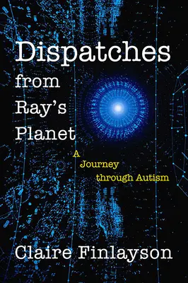 Depeše z Rayovy planety: Zprávy z Raye Raye: Cesta autismem - Dispatches from Ray's Planet: A Journey Through Autism