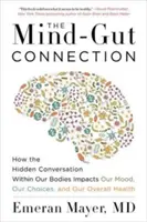 Spojení mysli a střev: Jak skrytá konverzace uvnitř našeho těla ovlivňuje naši náladu, naše rozhodnutí a celkové zdraví. - The Mind-Gut Connection: How the Hidden Conversation Within Our Bodies Impacts Our Mood, Our Choices, and Our Overall Health