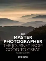 Mistr fotograf - Cesta od dobrého ke skvělému - Master Photographer - The Journey from Good to Great