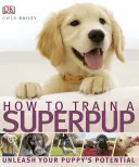 Jak vycvičit superštěně - Uvolněte potenciál svého štěněte - How to Train a Superpup - Unleash your puppy's potential