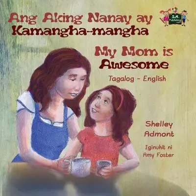 Ang Aking Nanay ay Kamangha-mangha Moje máma je úžasná: Tagalog anglické dvojjazyčné vydání - Ang Aking Nanay ay Kamangha-mangha My Mom is Awesome: Tagalog English Bilingual Edition