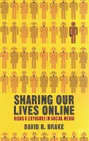 Sdílení našich životů online: Rizika a expozice v sociálních médiích - Sharing Our Lives Online: Risks and Exposure in Social Media