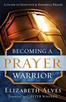 Jak se stát bojovníkem modlitby - Becoming a Prayer Warrior