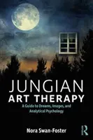 Jungova arteterapie: Sny, obrazy a analytická psychologie: Jungova kniha: Obrazy, sny a analytická psychologie - Jungian Art Therapy: Images, Dreams, and Analytical Psychology