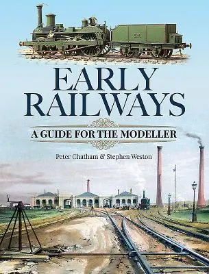 Dřívější železnice: Příručka pro modeláře - Early Railways: A Guide for the Modeller