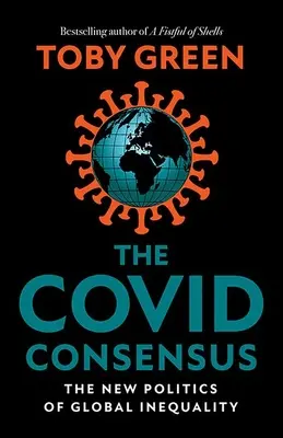 Covid Consensus - Nová politika globální nerovnosti - Covid Consensus - The New Politics of Global Inequality