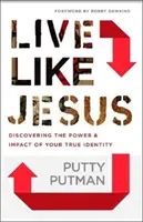 Žijte jako Ježíš: Objevte sílu a vliv své skutečné identity - Live Like Jesus: Discover the Power and Impact of Your True Identity