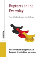 Ruptures in the Everyday: Pohledy na moderní Německo ze země - Ruptures in the Everyday: Views of Modern Germany from the Ground