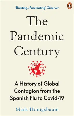 Pandemické století - Historie globální nákazy od španělské chřipky po Covid-19 - Pandemic Century - A History of Global Contagion from the Spanish Flu to Covid-19