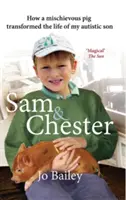 Sam a Chester: Jak rozpustilé prasátko změnilo život mého autistického syna - Sam and Chester: How a Mischievous Pig Transformed the Life of My Autistic Son