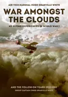 Válka mezi mraky: Mé letecké zážitky z první světové války a následných let 1920-1983: Jak jsem létal v oblacích? - War Amongst the Clouds: My Flying Experiences in World War I and the Follow-On Years 1920-1983