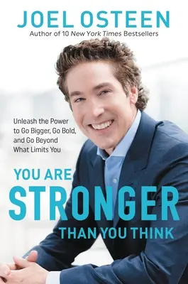 Jste silnější, než si myslíte: Uvolněte sílu k tomu, abyste byli větší, odvážnější a překonali to, co vás omezuje - You Are Stronger Than You Think: Unleash the Power to Go Bigger, Go Bold, and Go Beyond What Limits You