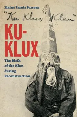 Ku-Klux: Zrození Klanu během rekonstrukce - Ku-Klux: The Birth of the Klan during Reconstruction