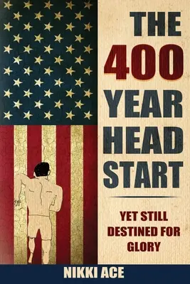 Čtyřsetletý začátek: Přesto stále určeny ke slávě - The 400 Year Head Start: Yet Still Destined for Glory