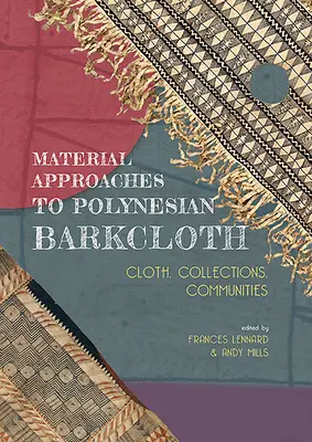 Materiálové přístupy k polynéské kůře: Tkaniny, sbírky, komunity - Material Approaches to Polynesian Barkcloth: Cloth, Collections, Communities