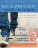 The Executive Functioning Workbook for Teens: Pomoc pro nepřipravené, opožděné a roztěkané teenagery: Příručka funkčních schopností pro dospívající - The Executive Functioning Workbook for Teens: Help for Unprepared, Late, and Scattered Teens