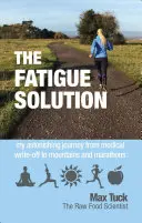 Řešení únavy - Moje úžasná cesta od lékařského odpisu k horám a maratonům - Fatigue Solution - My Astonishing Journey from Medical Write-Off to Mountains and Marathons