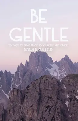 Buď něžný: Deset způsobů, jak přinést mír sobě i druhým - Be Gentle: Ten Ways to Bring Peace to Yourself and Others