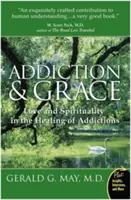 Závislost a milost: Láska a spiritualita při léčení závislostí - Addiction and Grace: Love and Spirituality in the Healing of Addictions